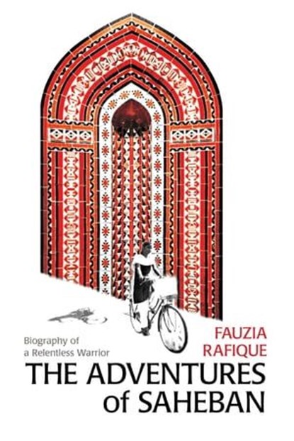 The Adventures of SahebaN: Biography of a Relentless Warrior, Fauzia Rafique - Ebook - 9781926763446