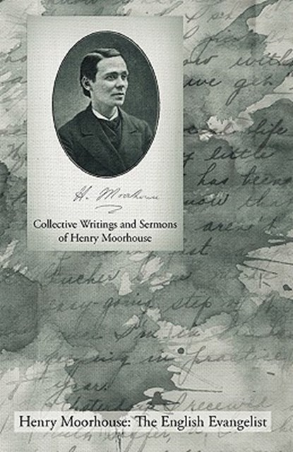 Collective Writings and Sermons of Henry Moorhouse, Henry Moorhouse - Paperback - 9781926765273