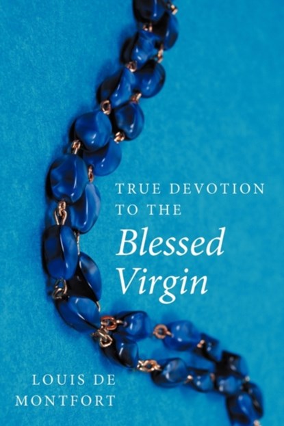 True Devotion to the Blessed Virgin, Louis de Montfort - Paperback - 9781926777030