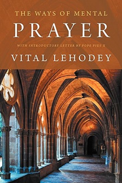 The Ways of Mental Prayer with Introductory Letter by Pope Pius X, LEHODEY,  Vital - Paperback - 9781926777078