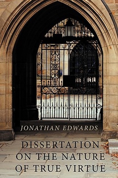 Dissertation on the Nature of True Virtue, Jonathan Edwards - Paperback - 9781926777207