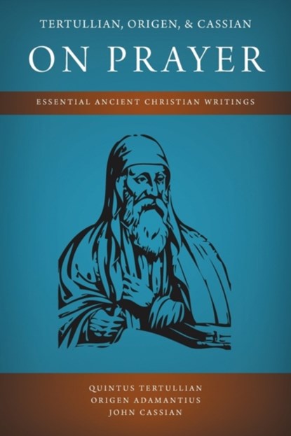 Tertullian, Origen, and Cassian on Prayer, TERTULLIAN,  Quintus ; Adamantius, Origen ; Cassian, John - Paperback - 9781926777269