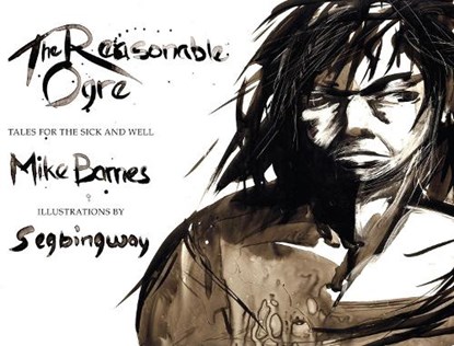 The Reasonable Ogre, Mike Barnes ; Segbingway - Paperback - 9781926845449
