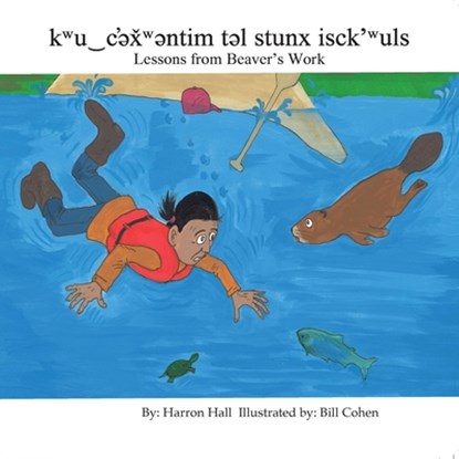 Kwu&#8255;c'&#601;x&#780;w&#601;ntim T&#601;l Stunx Isck'wuls / Lessons from Beaver's Work, Harron Hall - Paperback - 9781926886688