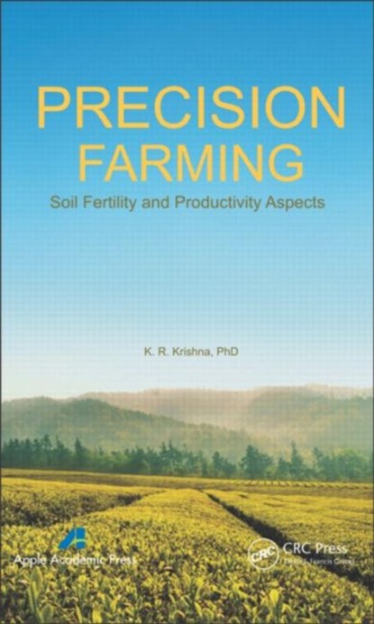 Precision Farming, K. R. (INDEPENDENT RESEARCHER AND AUTHOR AND FORMER VISITING PROFESSOR AND RESEARCH SCHOLAR,  University of Florida, Gainesville, USA) Krishna - Gebonden - 9781926895444