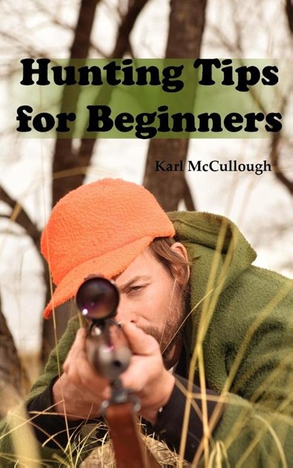 Hunting Tips for Beginners, Karl McCullough - Paperback - 9781926917214