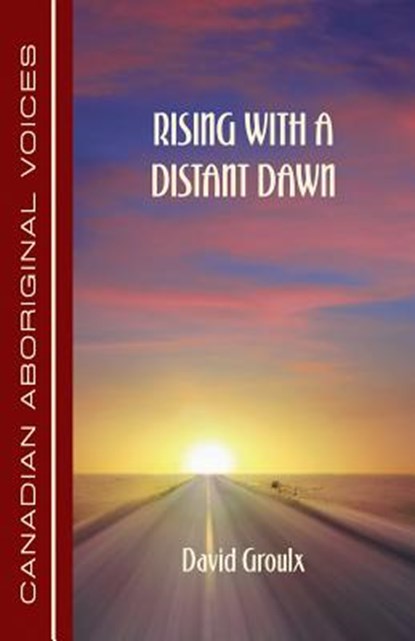Rising with a Distant Dawn, David Groulx - Paperback - 9781926956053