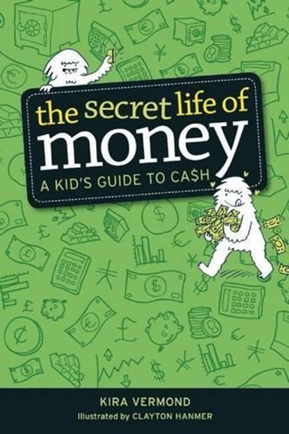 The Secret Life of Money: A Kid's Guide to Cash, Kira Vermond - Paperback - 9781926973180
