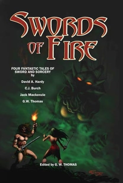 Swords of Fire 1, G. W. Thomas ; Jack Mackenzie ; C. J. Burch ; David A. Hardy - Ebook - 9781927089002