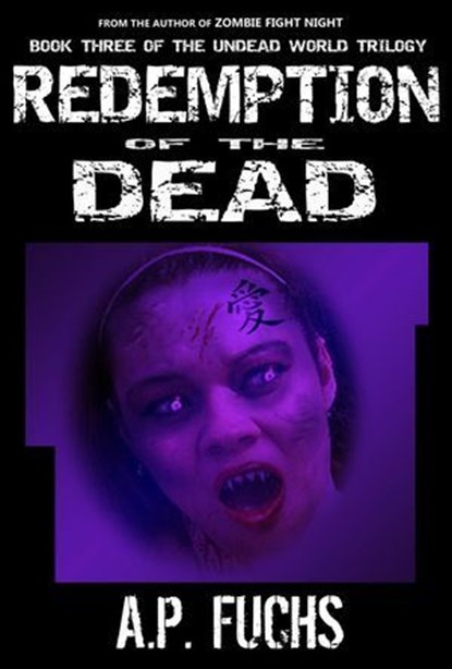 Redemption of the Dead: A Supernatural Time Travel Zombie Thriller (Undead World Trilogy, Book Three), A.P. Fuchs - Ebook - 9781927339282