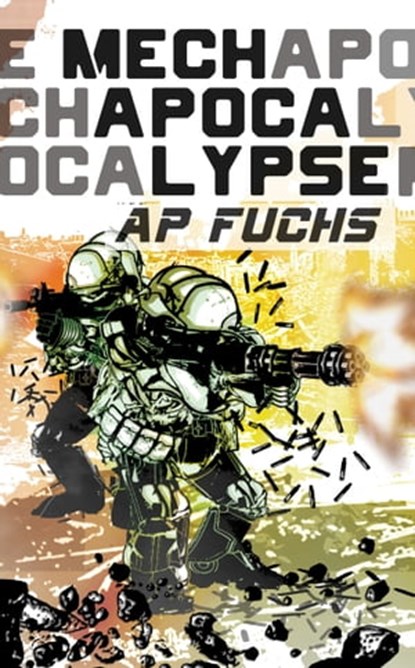 Mech Apocalypse: A Military Science Fiction Thriller, A.P. Fuchs - Ebook - 9781927339541