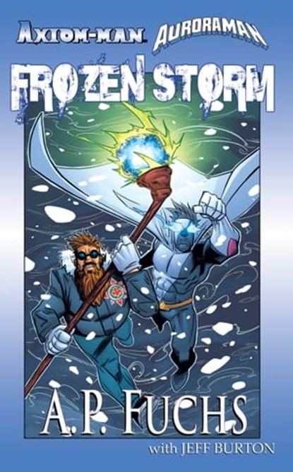 Axiom-man/Auroraman: Frozen Storm (A Superhero Novel), A.P. Fuchs - Ebook - 9781927339718