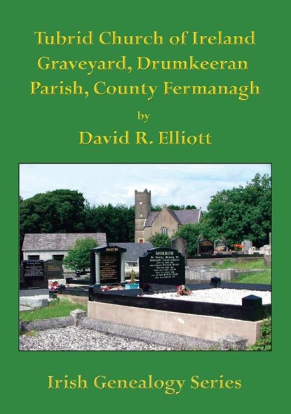Tubrid Church of Ireland Graveyard, Drumkeeran Parish, County Fermanagh, David R. Elliott - Paperback - 9781927357774