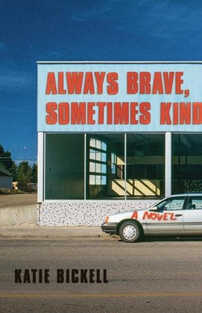 Always Brave, Sometimes Kind, Katie Bickell - Paperback - 9781927366912