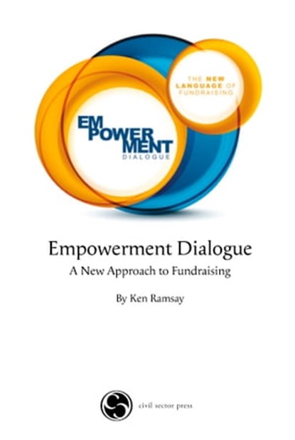 Empowerment Dialogue: A New Approach to Fundraising, Ken Ramsay - Ebook - 9781927375341