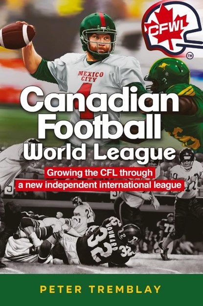 Canadian Football World League, Peter Tremblay - Paperback - 9781927538999