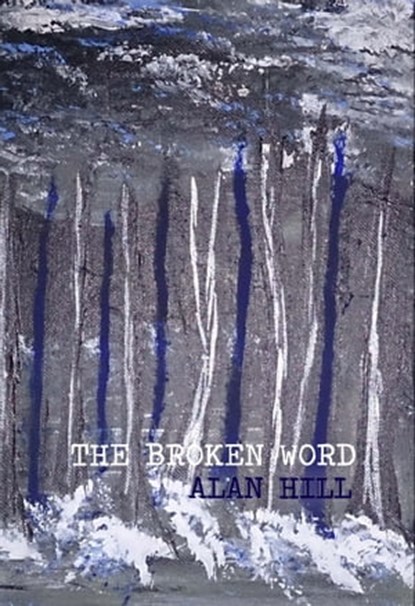 The Broken Word, Alan Hill - Ebook - 9781927616086