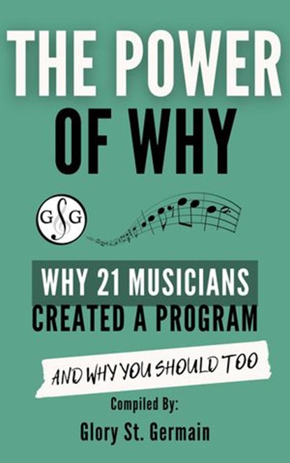 The Power of Why: Why 21 Musicians Created a Program and Why You Should Too, Glory St. Germain ; Gillian Erskine ; Benny Ng ; Heather Revell ; Christopher Sutton ; Thulane Akinjide-Obonyo ; Frances Balodis ; Rami Bar-Niv ; Susan Niekamp ; Edy Panjaitan Asahan ; Shirley Wang ; Joanne Barker ; Shelagh McKibbon-U'Ren ; Noreen Wenjen  - Ebook - 9781927641989