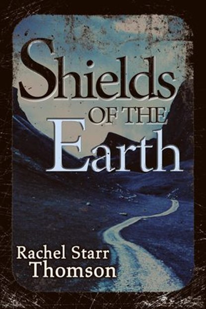 Shields of the Earth, Rachel Starr Thomson - Ebook - 9781927658154