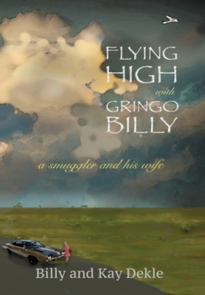 Flying High with Gringo Billy, Billy Dekle ; Kay Dekle - Gebonden - 9781927664186