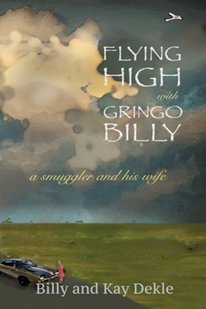 Flying High with Gringo Billy, Billy Dekle ; Kay Dekle - Paperback - 9781927664193