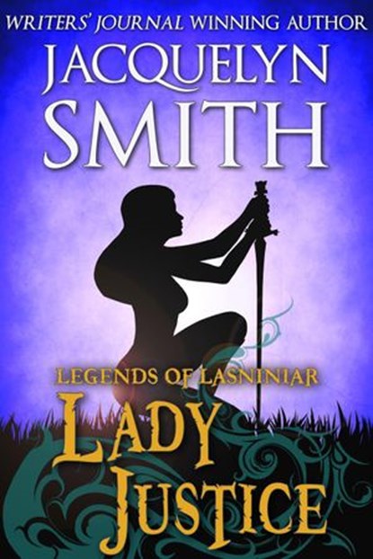Lady Justice: A Legends of Lasniniar Short, Jacquelyn Smith - Ebook - 9781927723104
