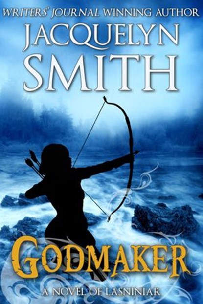 Godmaker: A Novel of Lasniniar, Jacquelyn Smith - Ebook - 9781927723272