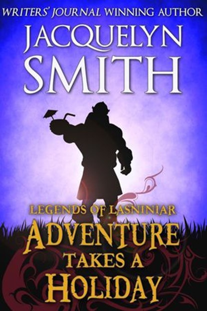 Adventure Takes a Holiday: A Legends of Lasniniar Short, Jacquelyn Smith - Ebook - 9781927723852