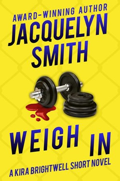 Weigh In: A Kira Brightwell Short Novel, Jacquelyn Smith - Ebook - 9781927723913