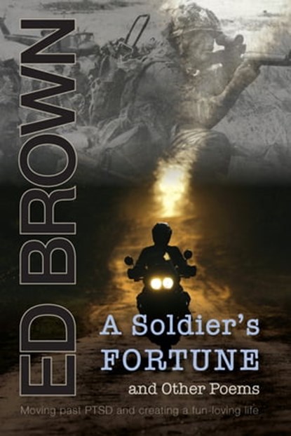 A Soldier's Fortune and Other Poems: Moving Past PTSD and Creating a Fun-Loving Life, Ed Brown - Ebook - 9781927755051
