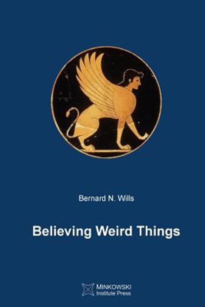 Believing Weird Things, Bernard N Wills - Paperback - 9781927763582