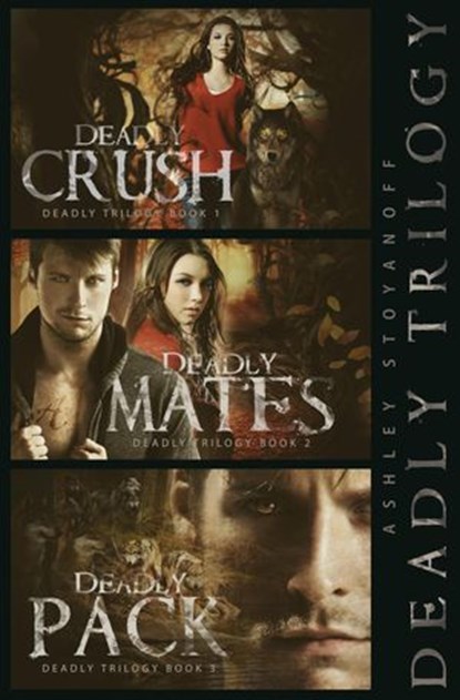 Deadly Trilogy (Complete Series: Books 1-3), Ashley Stoyanoff - Ebook - 9781927806159