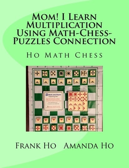 Mom! I Learn Multiplication Using Math-Chess-Puzzles Connection, Amanda Ho - Paperback - 9781927814895