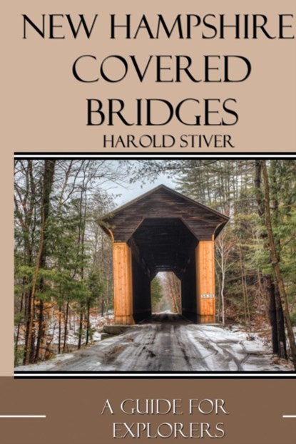 New Hampshire Covered Bridges, Harold Stiver - Paperback - 9781927835098