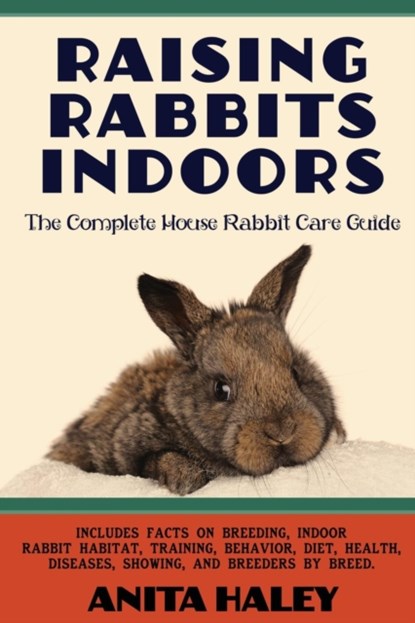 Raising Rabbits Indoors, Anita Haley - Paperback - 9781927870440