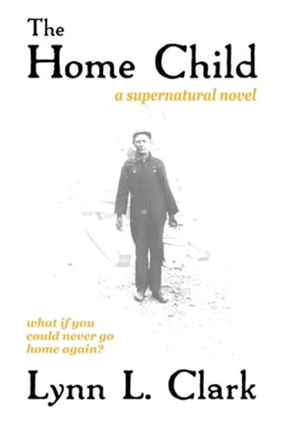 The Home Child, Lynn L. Clark - Ebook - 9781927884010