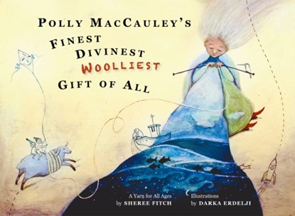 Polly MacCauley's Finest, Divinest, Woolliest Gift of All, Sheree Fitch - Gebonden - 9781927917107