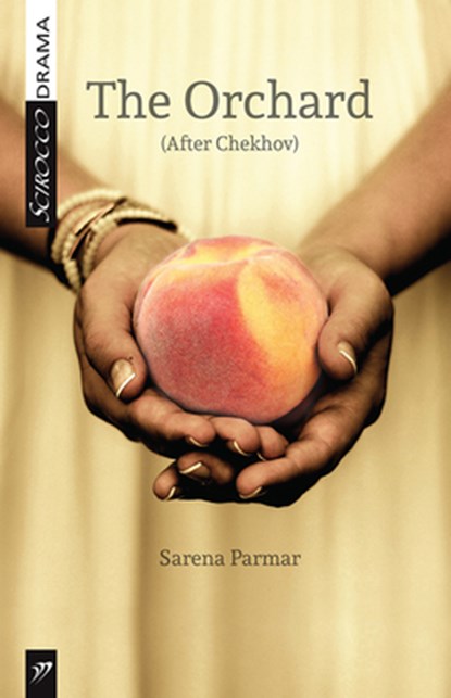 The Orchard: (After Chekhov), Sarena Parmar - Paperback - 9781927922606