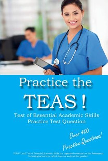 Practice the TEAS! Test of Essential Academic Skills Practice Test Questions, Complete Test Preparation Inc - Paperback - 9781928077756