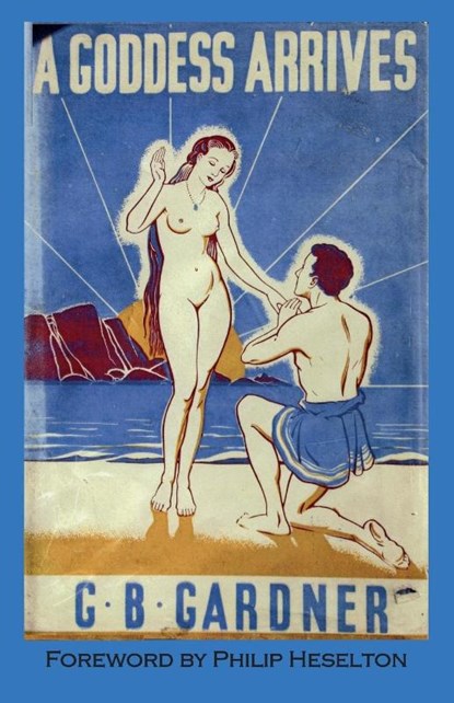 A Goddess Arrives, Gerald B. Gardner - Paperback - 9781928104377