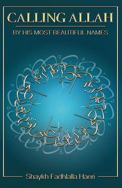 Calling Allah By His Most Beautiful Names, Shaykh Fadhlalla Haeri - Paperback - 9781928329084