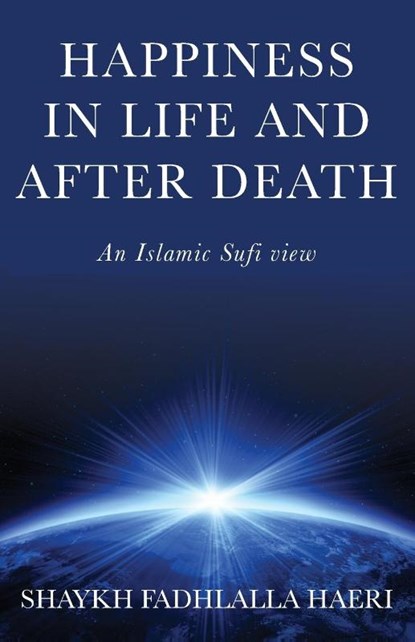 Happiness in Life & After Death, Shaykh Fadhlalla Haeri - Paperback - 9781928329237
