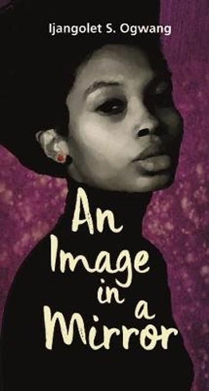 An image in a mirror, Injangolet S. Ogwang - Paperback - 9781928337591