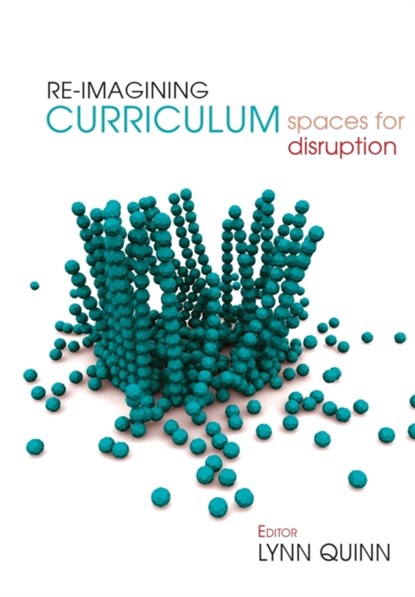 Re-imagining Curriculum, Lynn Quinn - Paperback - 9781928480389