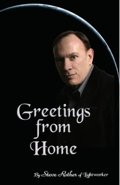 Greetings From Home, Steve Rother - Ebook - 9781928806226