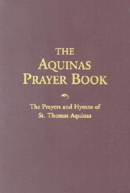 The Aquinas Prayer Book: The Prayers and Hymns of St. Thomas Aquinas, Saint Thomas Aquinas - Paperback - 9781928832140
