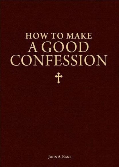 How to Make a Good Confession: A Pocket Guide to Reconciliation with God, John Kane - Paperback - 9781928832294