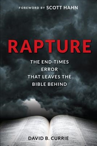 Rapture: The End-Times Error That Leaves the Bible Behind, David Currie - Paperback - 9781928832720
