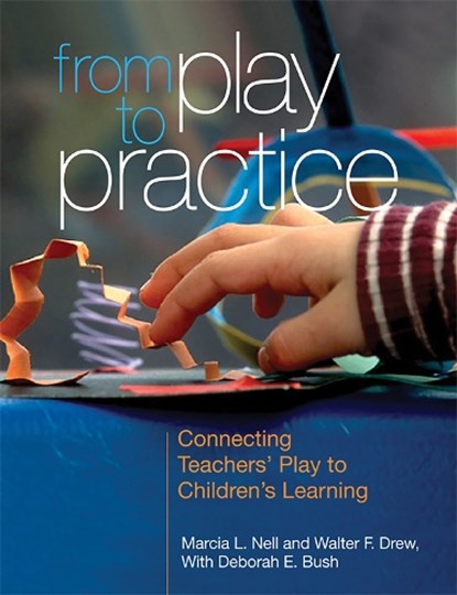 From Play to Practice, Marcia L. Nell ; Walter F. Drew ; Deborah E. Bush - Paperback - 9781928896937