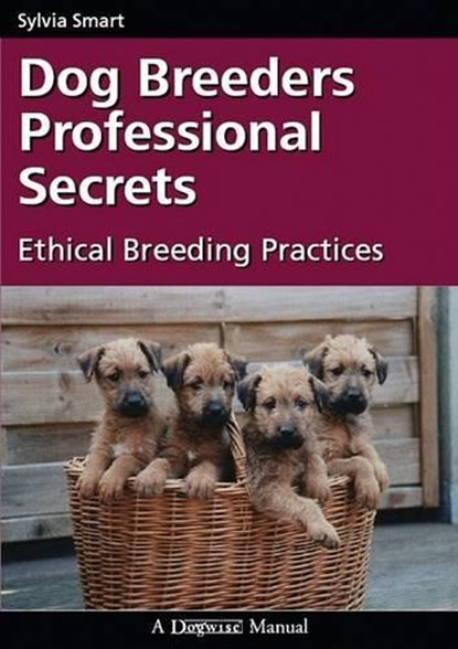 Dog Breeders Professional Secrets: Ethical Breeding Practices, Sylvia Smart - Paperback - 9781929242597